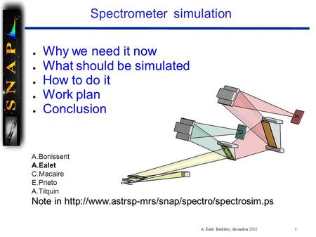 A. Ealet Berkeley, december 2002 1 Spectrometer simulation Note in  ● Why we need it now ● What should.