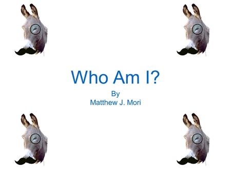 Who Am I? By Matthew J. Mori. Who am I? I am Matthew Mori, I am 16 years old, and I am a Junior at Minuteman I run Cross-Country in the fall, Act in Drama.