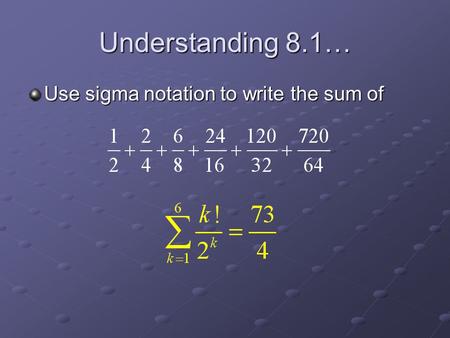 Understanding 8.1… Use sigma notation to write the sum of.