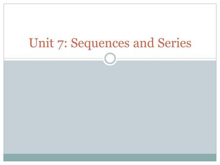 Unit 7: Sequences and Series. Sequences A sequence is a list of #s in a particular order If the sequence of numbers does not end, then it is called an.