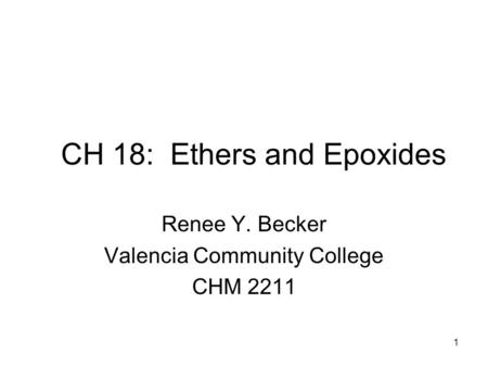 CH 18: Ethers and Epoxides Renee Y. Becker Valencia Community College CHM 2211 1.