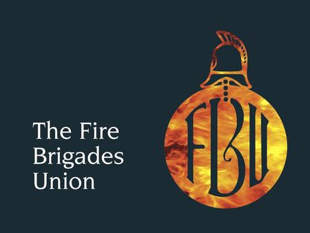 Welcome 3 Why do Firefighters working the Retained Duty System join the Fire Brigades Union?