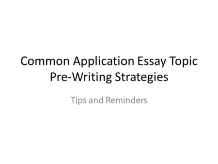 Common Application Essay Topic Pre-Writing Strategies