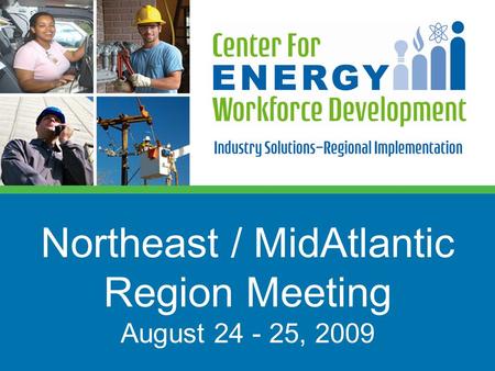 Northeast / MidAtlantic Region Meeting August 24 - 25, 2009.