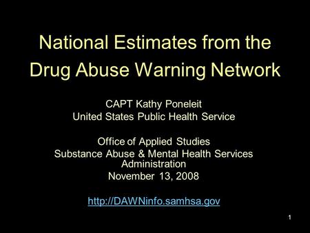 1 National Estimates from the Drug Abuse Warning Network CAPT Kathy Poneleit United States Public Health Service Office of Applied Studies Substance Abuse.