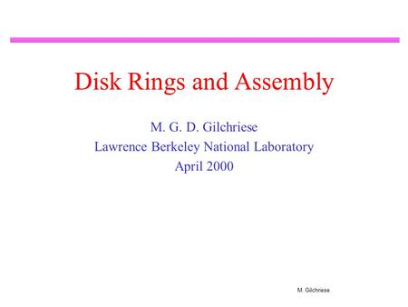 M. Gilchriese Disk Rings and Assembly M. G. D. Gilchriese Lawrence Berkeley National Laboratory April 2000.