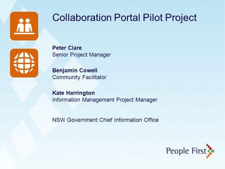 Collaboration Portal Pilot Project Peter Clare Senior Project Manager Benjamin Cowell Community Facilitator Kate Harrington Information Management Project.