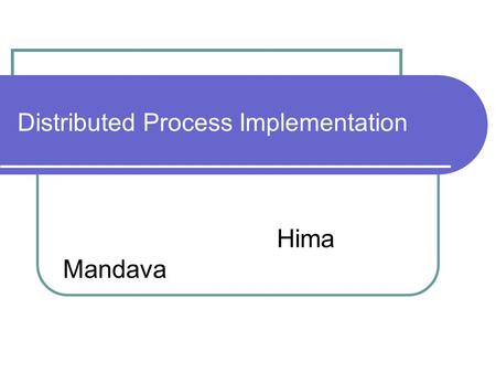 Distributed Process Implementation Hima Mandava. OUTLINE Logical Model Of Local And Remote Processes Application scenarios Remote Service Remote Execution.