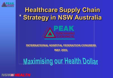 Healthcare Supply Chain Strategy in NSW Australia INTERNATIONAL HOSPITAL FEDERATION CONGRESS MAY 2001 INTERNATIONAL HOSPITAL FEDERATION CONGRESS MAY 2001.