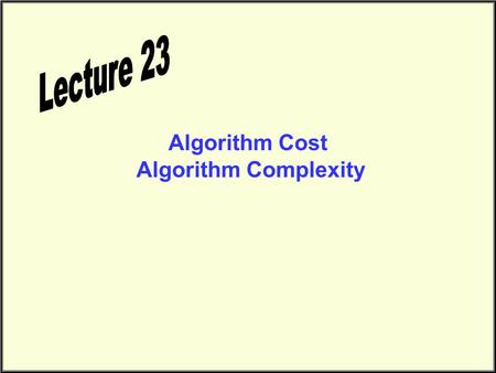Algorithm Cost Algorithm Complexity. Algorithm Cost.