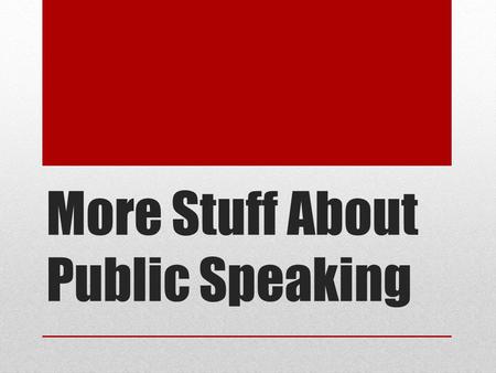 More Stuff About Public Speaking. Review 3 Speech Types: Informative Persuasive Special Occasion.