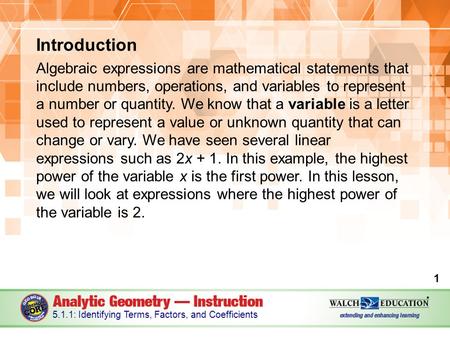 Introduction Algebraic expressions are mathematical statements that include numbers, operations, and variables to represent a number or quantity. We know.