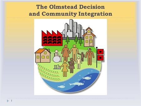 The Olmstead Decision and Community Integration 1.