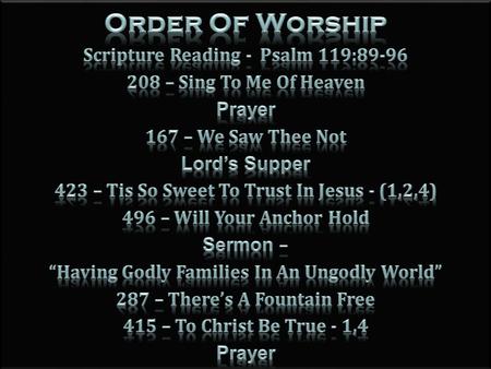 Don McClainW 65th St church of Christ 1. Psalms 119:89-96 (NKJV) 89 Forever, O Lord, Your word is settled in heaven. 90 Your faithfulness endures to all.