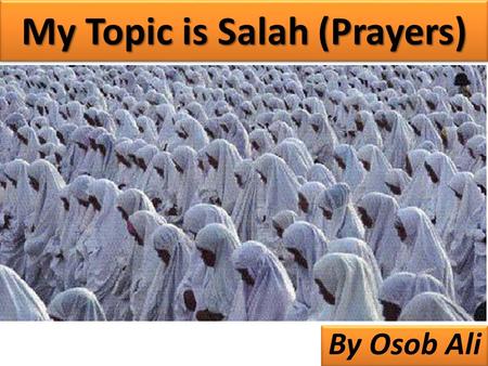 My Topic is Salah (Prayers)