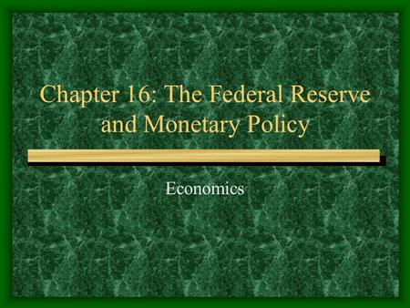 Chapter 16: The Federal Reserve and Monetary Policy Economics.