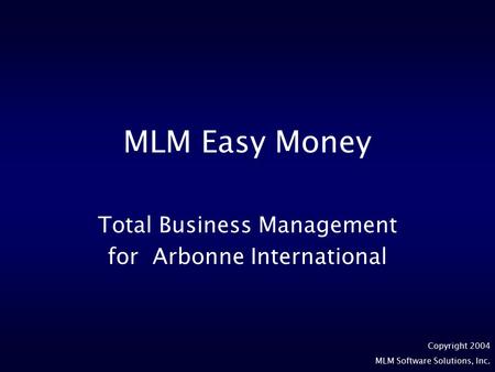 Copyright 2004 MLM Software Solutions, Inc. MLM Easy Money Total Business Management for Arbonne International.