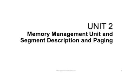 UNIT 2 Memory Management Unit and Segment Description and Paging