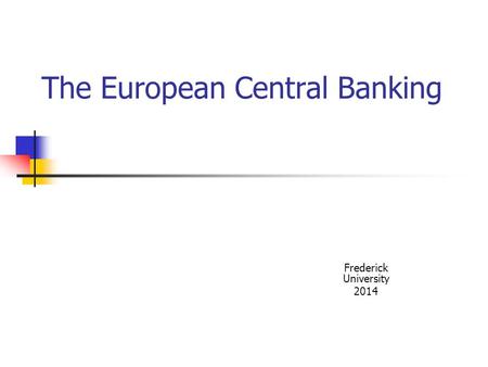 The European Central Banking Frederick University 2014.