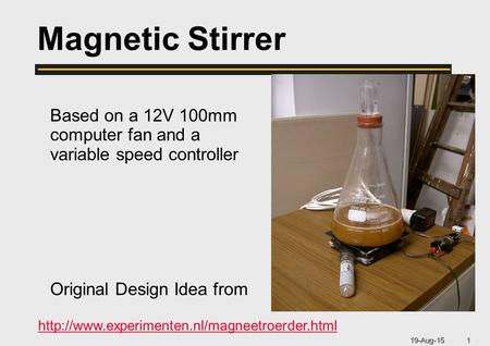 19-Aug-15 1 Based on a 12V 100mm computer fan and a variable speed controller Original Design Idea from Magnetic Stirrer