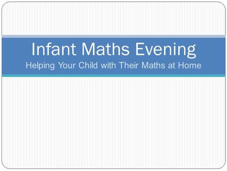 Helping Your Child with Their Maths at Home Infant Maths Evening.