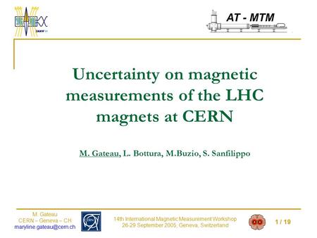 1 / 19 M. Gateau CERN – Geneva – CH 14th International Magnetic Measurement Workshop 26-29 September 2005, Geneva, Switzerland.