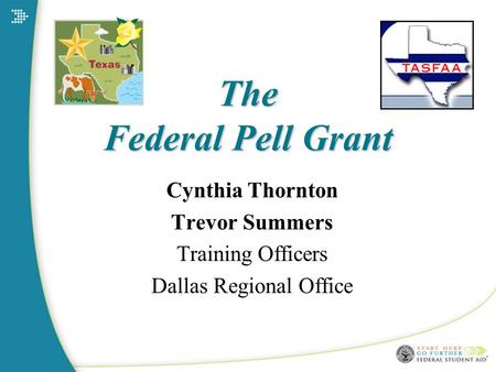 The Federal Pell Grant Cynthia Thornton Trevor Summers Training Officers Dallas Regional Office.