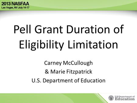 Pell Grant Duration of Eligibility Limitation Carney McCullough & Marie Fitzpatrick U.S. Department of Education.