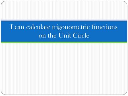 I can calculate trigonometric functions on the Unit Circle.