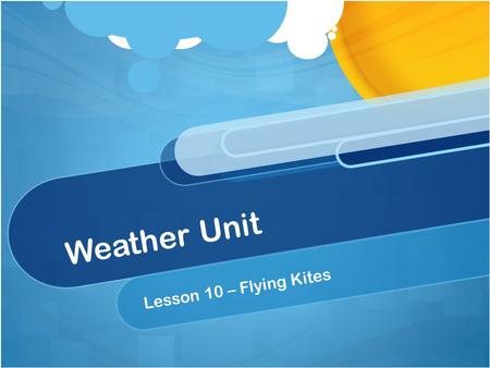 Weather Unit Lesson 10 – Flying Kites. Standard 2 Earth and Space Science. Students will gain an understanding of Earth and Space Science through the.