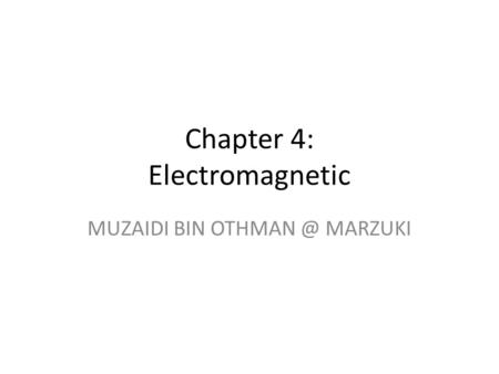 MUZAIDI BIN MARZUKI Chapter 4: Electromagnetic.