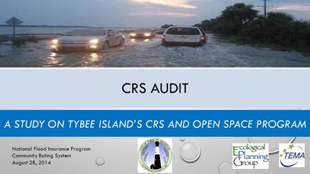 CRS AUDIT A STUDY ON TYBEE ISLAND’S CRS AND OPEN SPACE PROGRAM National Flood Insurance Program Community Rating System August 28, 2014.