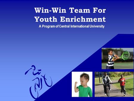 Win-Win Team For Youth Enrichment A Program of Central International University.