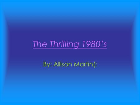 The Thrilling 1980’s By: Allison Martin(:. 1980- Pac-Man was released. Pac-Man is the world’s best selling coin-operated game. In the 2010 Guinness book.