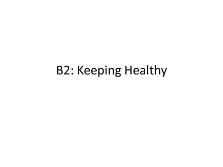 B2: Keeping Healthy. How do our bodies resist infection? Inside your body, conditions are ideal for microorganisms like bacteria and viruses. So they.