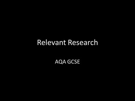 Relevant Research AQA GCSE. What is it about? Specific / relevant research Photographs / sketches Annotation Justify your choices.