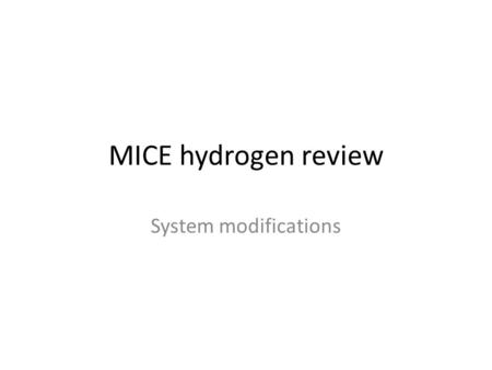 MICE hydrogen review System modifications. Relief circuit repair During leak testing of R&D tests, the insulating vacuum would not go lower than 10 -4.