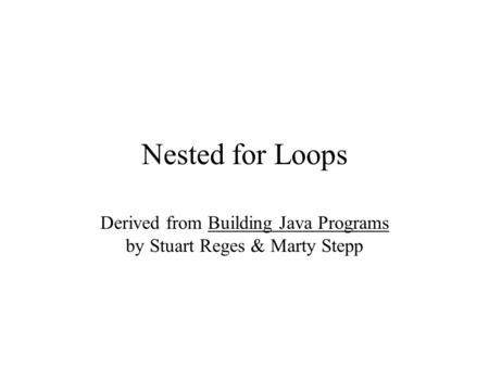 Derived from Building Java Programs by Stuart Reges & Marty Stepp