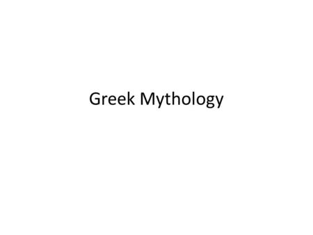 Greek Mythology. What is a myth? A story which explains the history, rituals, or beliefs of a society A story by which ancient people attempted to account.