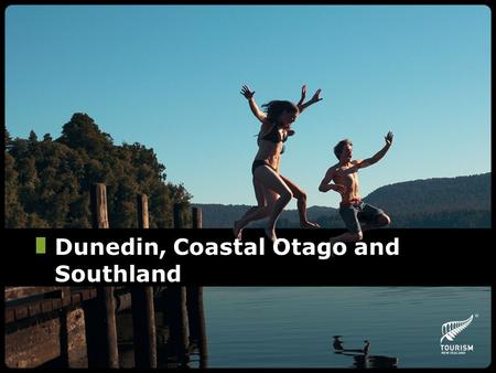 Dunedin, Coastal Otago and Southland. Key Selling Points New Zealand’s most Southern Region Wildlife Eco tourism capital of New Zealand New Zealand and.