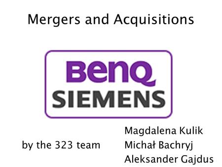 Mergers and Acquisitions Magdalena Kulik by the 323 teamMichał Bachryj Aleksander Gajdus.
