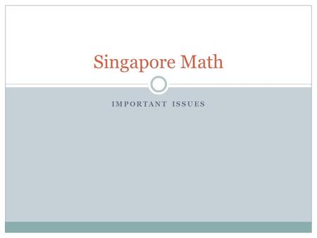 IMPORTANT ISSUES Singapore Math. Early Grades Concrete – Pictorial – Abstract Approach Number bonds Subtraction:  Take away  Difference Mental re-arrangements.