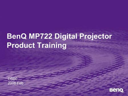 BenQ MP722 Digital Projector Product Training DBB0 2008-Feb.