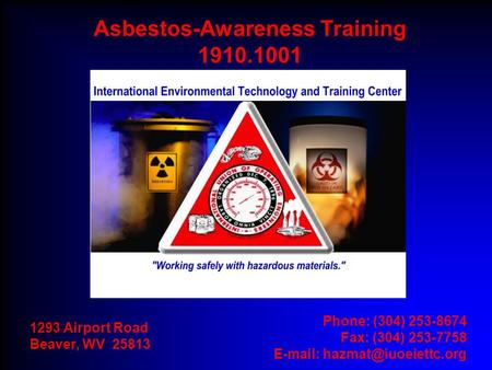 1293 Airport Road Beaver, WV 25813 Phone: (304) 253-8674 Fax: (304) 253-7758   Asbestos-Awareness Training 1910.1001.