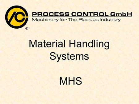 Material Handling Systems MHS. 2 Material Handling Systems (MHS) Material handling systems are an important part of an extrusion line. Their job is to.