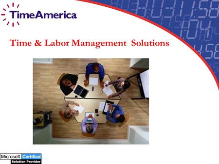 Time & Labor Management Solutions. Who is Time America? Arizona-based provider of Time and Labor Management solutions Over 17 years experience bringing.