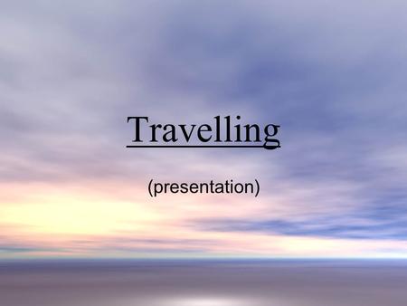 Travelling (presentation).