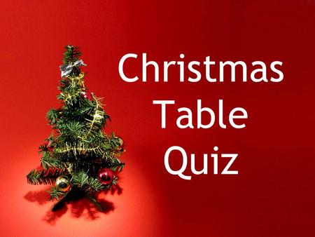 Christmas Table Quiz. Round 1 Question 1: Snapdragon is a Christmas tradition. Is it: (a) a drink (b) a bird (c) a game? www.seomraranga.com.