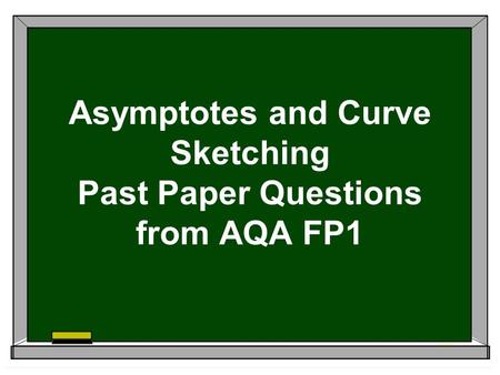 Asymptotes and Curve Sketching Past Paper Questions from AQA FP1.