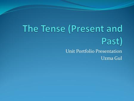 Unit Portfolio Presentation Uzma Gul. Curriculum-Framing Questions Essential Questions Does time matter in our life? Unit Questions How do you express.